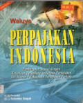 Perpajakan Indonesia: Pembahasan sesuai dengan ketentuan perundang-undangan perpajakan dan aturan pelaksanaan perpajakan terbaru Edisi Revisi Buku 2