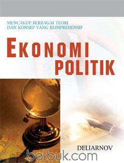 EKONOMI POLITIK : MENCAKUP BERBAGAI TEORI DAN KONSEP YANG KOMPREHENSIF