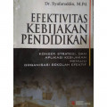 EFEKTIVITAS KEBIJAKAN PENDIDIKAN : KONSEP, STRATEGI, DAN APLIKASI KEBIJAKAN MENUJU ORGANISASI SEKOLAH EFEKTIF
