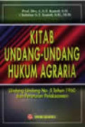 KITAB UNDANG-UNDANG HUKUM AGRARIA : UNDANG-UNDANG NO 5 TAHUN 1960 DAN PERATURAN PELAKSANAAN