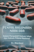 PENYALAGUNAAN NARKOBA : DALAM PERSPEKTIF HUKUM ISLAM DAN HUKUM PIDANA NASIONAL