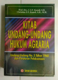 KITAB UNDANG-UNDANG HUKUM AGRARIA : UNDANG-UNDANG NO. 5 TAHUN 1960 DAN PERATURAN PELAKSANA