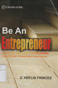 BE AN ENTREPRENEUR (JADIKAN SEORANG WIRAUSAHA) : KAJIAN STRATEGIS PENGEMBANGAN KEWIRAUSAHAAN