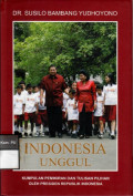 INDONESIA UNGGUL: Kumpulan Pemikiran Dan Tulisan Pilihan Oleh Presiden RI