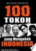 100 TOKOH YANG MENGUBAH INDONESIA: BIOGRAFI SINGKAT SERATUS TOKOH PALING BERPENGARUH DALAM SEJARAH INDONESIA DI ABAD 20