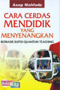 CARA CERDAS MENDIDIK YANG MENYENANGKAN BERBASIS SUPER QUANTUM TEACHING