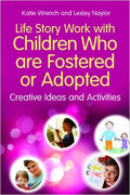 LIFE STORY WORK WITH CHILDREN WHO ARE FOSTERED AND ADOPTED