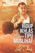 HIDUP IKHLAS tanpa TIPU MUSLIHAT biografi h.anif