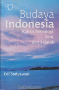 BUDAYA INDONESIA : kajian arkeologi, seni dan sejarah