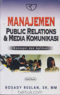MANAJEMEN PUBLIC RELATIONS & MEDIA KOMUNIKASI: KONSEPSI DAN APLIKASI