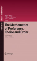 THE MATHEMATICS OF PREFERENCE, CHOICE AND ORDER