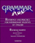 GRAMMAR IN USE: REFERENCE AND PRACTICE FOR INTERMEDIATE STUDENTS OF ENGLISH
