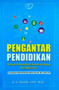 PENGANTAR PENDIDIKAN: TELAAH PENDIDIKAN SECARA GLOBAL DAN NASIONAL DILENGKAPI REKONSTRUKSI MATA KULIAH, RPS, DAN SAP