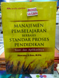 MANAJEMEN PEMBELAJARAN BERBASIS STANDAR PROSES PENDIDIKAN : TEORI DAN APLIKASINYA