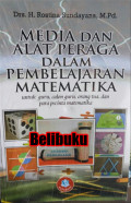 MEDIA DAN ALAT PERAGA DALAM PEMBELAJARAN MATEMATIKA UNTUK GURU,CALON GURU, ORANG TUA,DAN PARA PECINTA MATEMATIKA