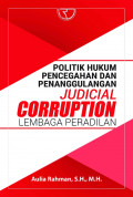 POLITIK HUKUM PENCEGAHAN DAN PENANGGULANGAN JUDICIAL CORRUPTION LEMBAGA PERADILAN