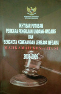 IKHTISAR PUTUSAN PERKARA PENGUJIAN UNDANG-UNDANG DAN SENGKETA KEWENAGAN LEMBAGA MAHKAMAH KONSTITUASI 2008-2009