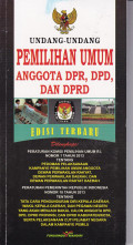 UNDANG-UNDANG PEMILIHAN UMUM ANGGOTA DPR, DPD, DAN DPRD EDISI TERBARU