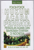 POKOK-POKOK HUKUM ACARA PERDATA: PERADILAN AGAMA DAN MAHKAMAH SYARIAH DI INDONESIA EDISI KEDUA