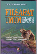 FILSAFAT UMUM: AKAL DAN HATI SEJAK THALES SAMPAI CAPRA PENGANTAR KEPADA FILSAFAT UNTUK PERGURUAN TINGGI