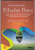 FILSAFAT ILMU: SUATU KAJIAN DALAM DIMENSI ONTOLOGIS, EPISTEMOLOGIS DAN AKSIOLOGIS