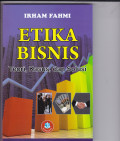ETIKA BISNIS: TEORI, KASUS, DAN SOLUSI Edisi Revisi