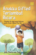 ANAKKU GIFTED TERLAMBAT BICARA : MASALAH DAN INTERVENSI BAHASA PADA ANAK GIFTED PLUS SLI