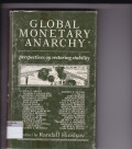 GLOBAL MONETARY ANARCHY : PERSPECTIVE ON RESTORING STABILITY