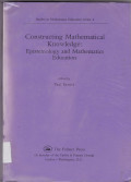 CONSTRUCTING MATHEMATICAL KNOWLEDGE: Epistemology and Mathematics Education