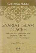 SYARIAT ISLAM DI ACEH : Sebagai Keiistimewaan dan Otonomi Asimetris (Telah Konsep Dan Kewenangan )