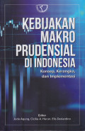 KEBIJAKAN MAKRO PRUDENSIAL DI INDONESIA : KONSEP, KERANGKA, DAN IMPLEMENTASI