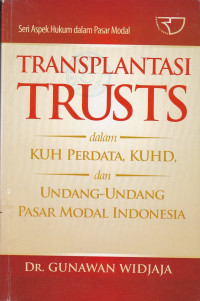 TRANSPLANTASI TRUSTS DALAM KUH PERDATA, KUHD, DAN UNDANG-UNDANG PASAR MODAL INDONESIA
