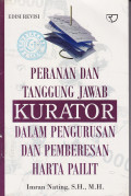 PERANAN TANGGUNG JAWAB KURATOR DALAM PENGURUSAN DAN PEMBERESAN HARTA PAILIT
