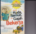 KETIKA KUDA, SEMUT, DAN GAJAH BEKERJA