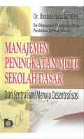 MANAJEMEN PENINGKATAN MUTU SEKOLAH DASAR DARI SENTRALISASI MENUJU DESENTRALISASI