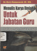 MENULIS KARYA ILMIAH UNTUK JABATAN GURU (BIMBINGAN PRAKTIS, MUDAH DAN APLIKATIF)