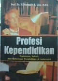 PROFESI KEPENDIDIKAN: PROBLEMA, SOLUSI, DAN REFORMASI PENDIDIKAN DI INDONESIA