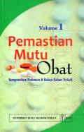 PEMASTIAN MUTU OBAT : KOMPEDIUM PEDOMAN & BAHAN-BAHAN TERKAIT  VOLUME 1 = QUALITY ASSURANCE OF PHARMACEUTICAL: A COMPENDIUM OF GUIPEDIUM OF GUIDELINES AND RELATED MATERIAL