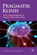 PRAGMATIK KLINIS: KAJIAN TENTANG PENGGUNAAN  DAN GANGGUAN BAHASA SECARA KLINIS