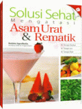 SOLUSI SEHAT MENGATASI          ASAM URAT & REMATIK