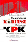 MEMBERANTAS KORUPSI BERSAMA KPK  : KAJIAN YURIDIS NORMATIF UU NOMOR 31 TAHUN 1999 JUNTO UU NOMOR 20 TAHUN 2001 VERSI UU NOMOR 30 TAHUN 2002