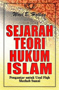 SEJARAH TEORI HUKUM ISLAM ; pengantar untuk usul fiqih mazhab sunni