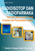 RADIOISOTOP DAN RADIOFARMAKA: DARI TEORI ATOM SAMPAI TEKNIK PRODUKSI DAN PEMERIKSAAN KUALITAS