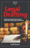 LEGAL DRAFING : TEORI DAN PRAKTIK PENYUSUNAN PERATURAN PERUNDANG - UNDANG
