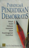 PARADIGMA PENDIDIKAN DEMOKRATIS : SEBUAH  MODEL PELIBATAN MASYARAKAT DALAM PENYELENGGARAAN PENDIDIKAN