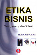 ETIKA BISNIS: TEORI, KASUS, DAN SOLUSI