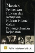 MASALAH PENEGAKAN HUKUM DAN KEBIJAKAN HUKUM PIDANA DALAM PENANGGULANGAN KEJAHATAN