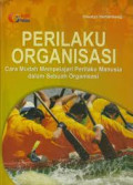 PERILAKU ORGANISASI : cara muda mempelajarai prilaku manusia dalam sebuah organisasi