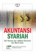 AKUNTANSI SYARIAH ; SERI KONSEP DAN APLIKASI EKONOMI DAN BISNIS ISLAM