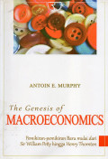 THE GENESIS OF MACROECONOMICS= Pemikiran-Pemikiran baru mulai dari Sir William Petty hingga Henry Thornton